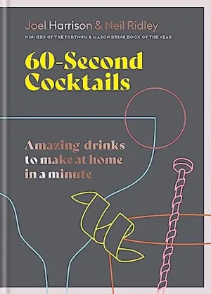 60-Second Cocktails: Amazing Drinks to Make at Home in a Minute - Hardcover Book
